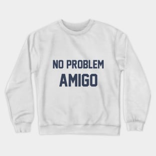 No Problem AMIGO Crewneck Sweatshirt